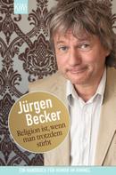Jürgen Becker: Religion ist, wenn man trotzdem stirbt ★★★★
