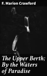 The Upper Berth; By the Waters of Paradise