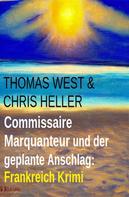 Thomas West: Commissaire Marquanteur und der geplante Anschlag: Frankreich Krimi 