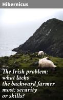 Hibernicus: The Irish problem: what lacks the backward farmer most: security or skills? 