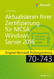 Aktualisieren Ihrer Zertifizierung für MCSA: Windows Server 2016 - Original Microsoft Prüfungstraining 70-743