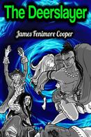 James Fenimore Cooper: The Deerslayer - James Fenimore Cooper 