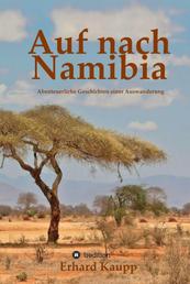 Auf nach Namibia - Abenteuerliche Geschichten einer Auswanderung
