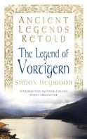 Simon Heywood: Ancient Legends Retold: The Legend of Vortigern 