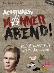 Achtung, MÄNNERABEND! - RENE WALTHER lernt die Liebe