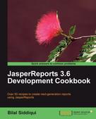 Bilal Siddiqui: JasperReports 3.6 Development Cookbook 
