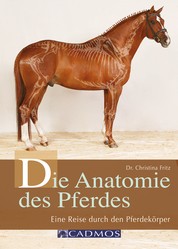 Die Anatomie des Pferdes - Eine Reise durch den Pferdekörper