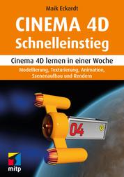 Cinema 4D Schnelleinstieg - Cinema 4D lernen in einer Woche.Modellieren, Texturieren, Animieren und Rendern