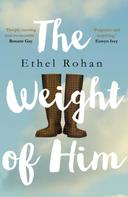 Ethel Rohan: The Weight of Him 