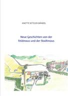 Anette Setzler-Bändel: Neue Geschichten von der Feldmaus und der Stadtmaus 