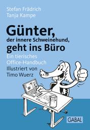 Günter, der innere Schweinehund, geht ins Büro - Ein tierisches Office-Handbuch