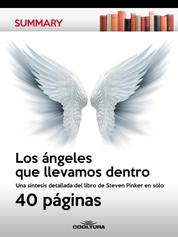 Los ángeles que llevamos dentro - Una síntesis detallada del libro de Steven Pinker en sólo 40 páginas