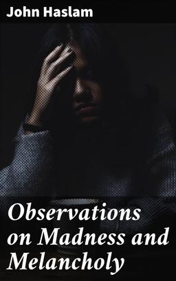Observations on Madness and Melancholy