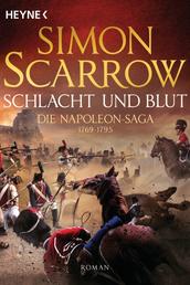 Schlacht und Blut - Die Napoleon-Saga 1 - Roman