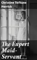 Christine Terhune Herrick: The Expert Maid-Servant 