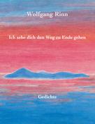 Wolfgang Rinn: Ich sehe dich den Weg zu Ende gehen 