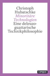 Minoritäre Technologien - Eine deleuzo-guattarische Technikphilosophie