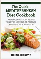 Thelma Hennessy: The Quick Mediterranean Diet Cookbook 