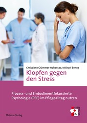 Klopfen gegen den Stress - Prozess- und Embodimentfokussierte Psychologie (PEP) im Pflegealltag nutzen