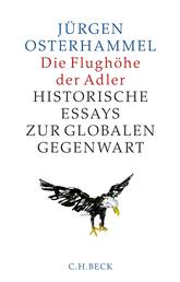 Die Flughöhe der Adler - Historische Essays zur globalen Gegenwart