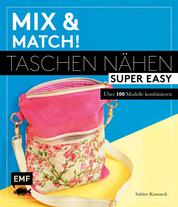 Mix and match! Taschen nähen super easy - Über 100 Modelle kombinieren – Mit Schnittmusterbogen