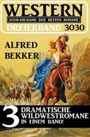 Alfred Bekker: Western Dreierband 3030 - 3 dramatische Wildwestromane in einem Band! 