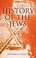 Heinrich Graetz: History of the Jews (Vol. 1-6) 