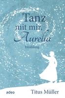 Titus Müller: Tanz mit mir, Aurelia ★★★★