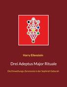 Harry Eilenstein: Drei Adeptus Major Rituale 