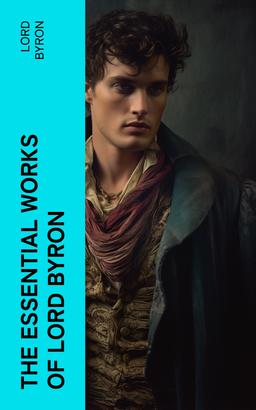 The Essential Works of Lord Byron