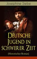 Josephine Siebe: Deutsche Jugend in schwerer Zeit (Historischer Roman) ★★★