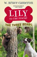 W. Bruce Cameron: Lily to the Rescue: The Three Bears 