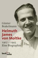 Günter Brakelmann: Helmuth James von Moltke 