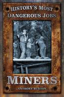 Anthony Burton: History's Most Dangerous Jobs: Miners 