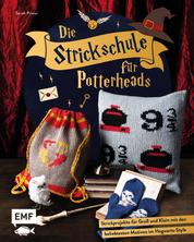 Die Strickschule für Potterheads - 20 magische Strickprojekte für Groß und Klein mit den beliebtesten Motiven im Hogwarts-Style: Pullover, Socken, Mütze, Schal, Fäustlinge, Stirnband und vieles mehr