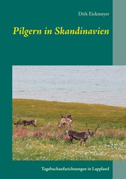 Pilgern in Skandinavien - Tagebuchaufzeichnungen in Lappland