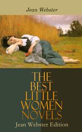 The Best Little Women Novels - Jean Webster Edition - Daddy-Long-Legs, Dear Enemy, When Patty Went to College, Just Patty, Jerry Junior