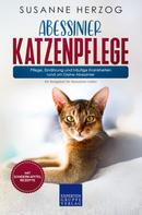 Susanne Herzog: Abessinier Katzenpflege - Pflege, Ernährung und häufige Krankheiten rund um Deine Abessinier 