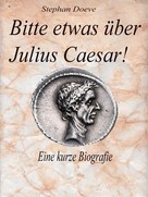 Stephan Doeve: Bitte etwas über Julius Caesar ! 