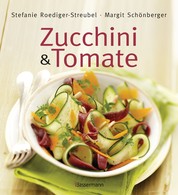 Zucchini und Tomate - Die besten Rezepte