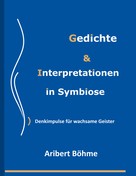 Aribert Böhme: Gedichte & Interpretationen in Symbiose 
