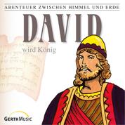 11: David wird König - Abenteuer zwischen Himmel und Erde
