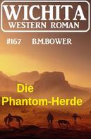 B. M. Bower: Die Phantom-Herde: Wichita Western Roman 167 