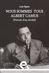 Nous sommes tous Albert Camus - Portrait d'un révolté