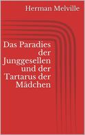 Herman Melville: Das Paradies der Junggesellen und der Tartarus der Mädchen 