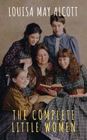 Louisa May Alcott: The Complete Little Women: Little Women, Good Wives, Little Men, Jo's Boys 