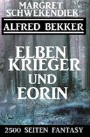 Alfred Bekker: Elbenkrieger und Eorin: 2500 Seiten Fantasy 