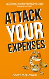 Attack Your Expenses - The Personal Finance Quick Start Guide to Save Money, Lower Expenses and Lower the Bar to Financial Freedom