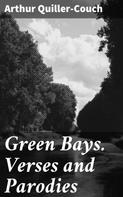 Arthur Quiller-Couch: Green Bays. Verses and Parodies 