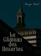 George Sand: Le Château des Désertes 